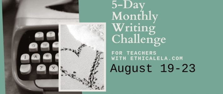 August day 4 || Ethical ELA 5-day writing challenge