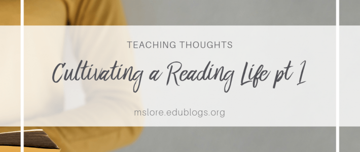 Cultivating a Reading Life pt 1: For Teachers